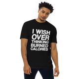 I Wish Over Thinking Burned Calories Premium Graphic Shirt