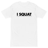 I Squat Premium Graphic Shirt