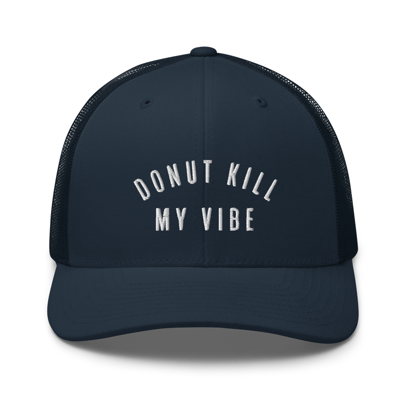 Donut Kill My Vibe Trucker Hat