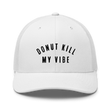 Donut Kill My Vibe Trucker Hat